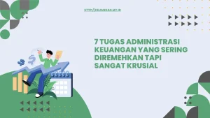 7 Tugas Administrasi Keuangan yang Sering Diremehkan tapi Sangat Krusial